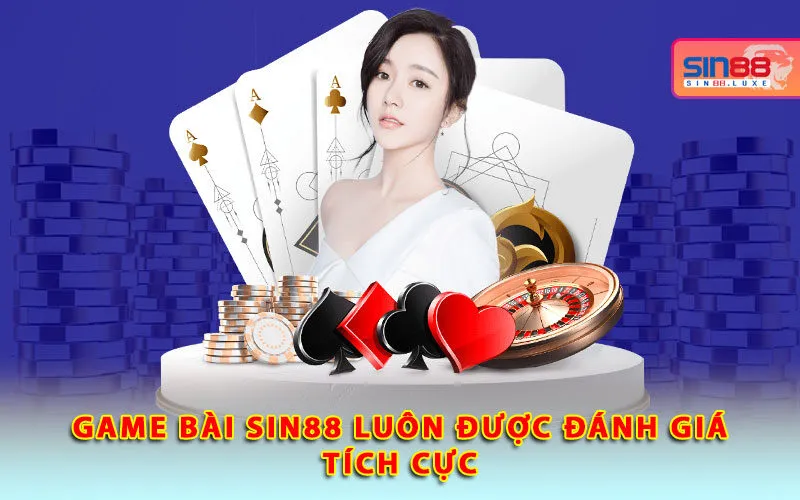 Game bài Sin88 luôn được đánh giá tích cực Game bài Sin88 luôn được đánh giá tích cực